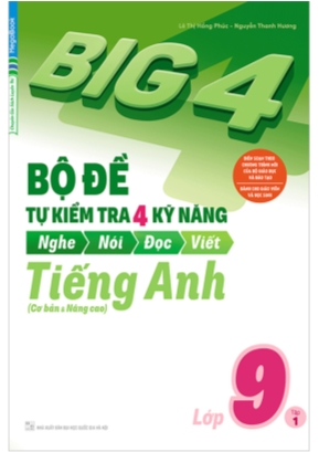 Big 4 - Bộ đề tự kiểm tra 4 kỹ năng Nghe - Nói - Đọc  Viết môn Tiếng Anh Lớp 9 (Cơ bản và nâng cao) - Tập 1 - Lê Thị Hồng Phúc